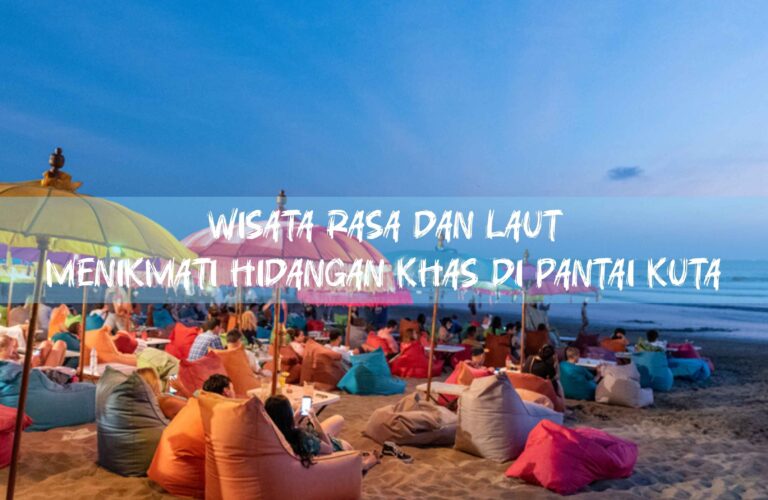 Wisata Rasa dan Laut: Menikmati Hidangan Khas di Pantai Kuta